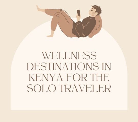 Wellness Destinations in Kenya for the Solo Traveler
